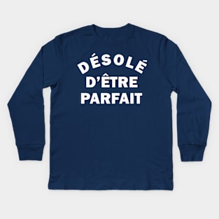 Désolé d'être parfait (sorry for being perfect in french for men) Kids Long Sleeve T-Shirt